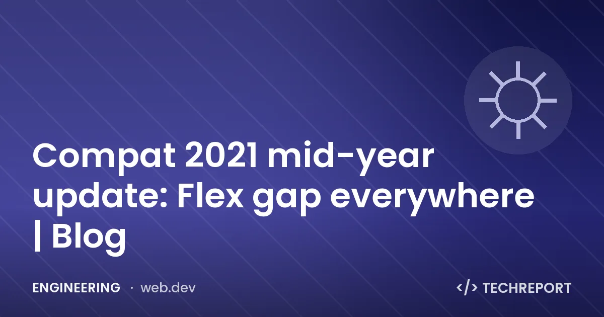 Compat 2021 mid-year update: Flex gap everywhere | Blog