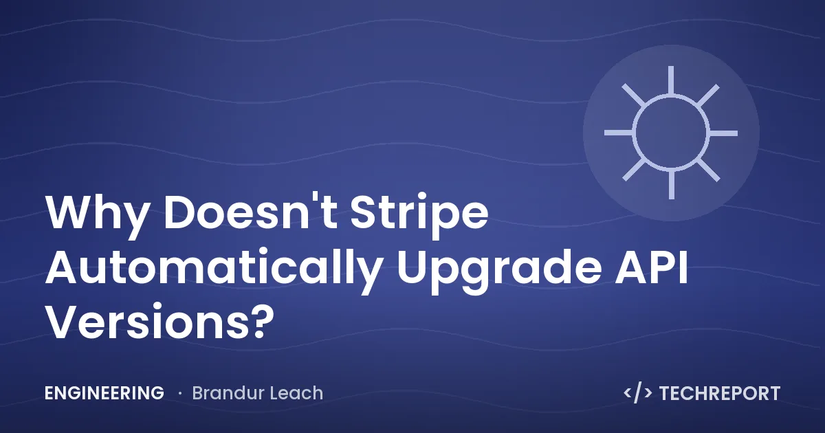 Why Doesn't Stripe Automatically Upgrade API Versions?