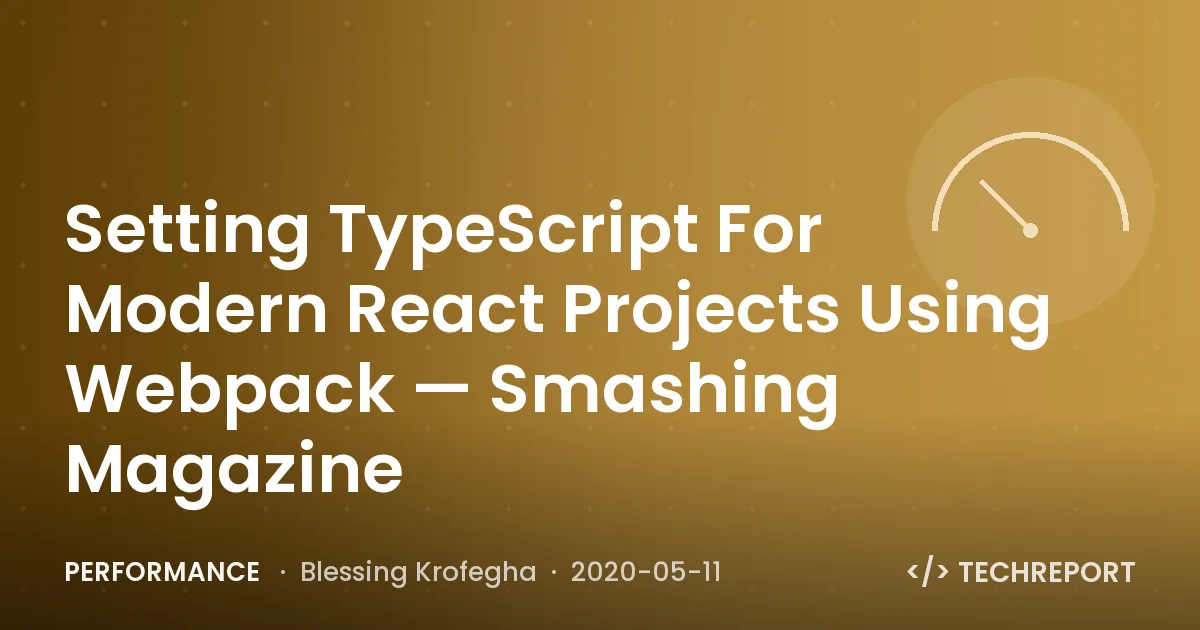 Performance — Setting TypeScript For Modern React Projects Using Webpack — Smashing Magazine