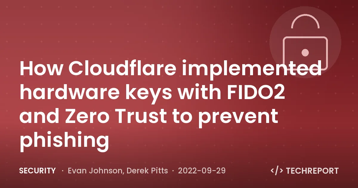 How Cloudflare implemented hardware keys with FIDO2 and Zero Trust to prevent phishing