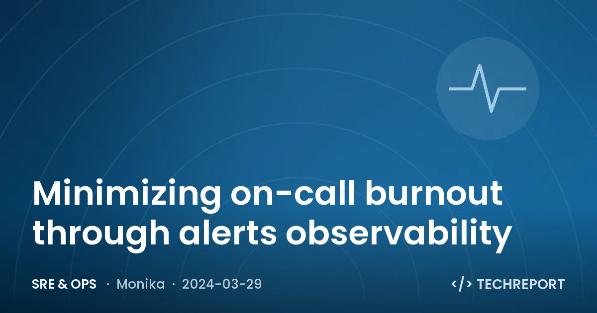 SRE & Ops — Minimizing on-call burnout through alerts observability