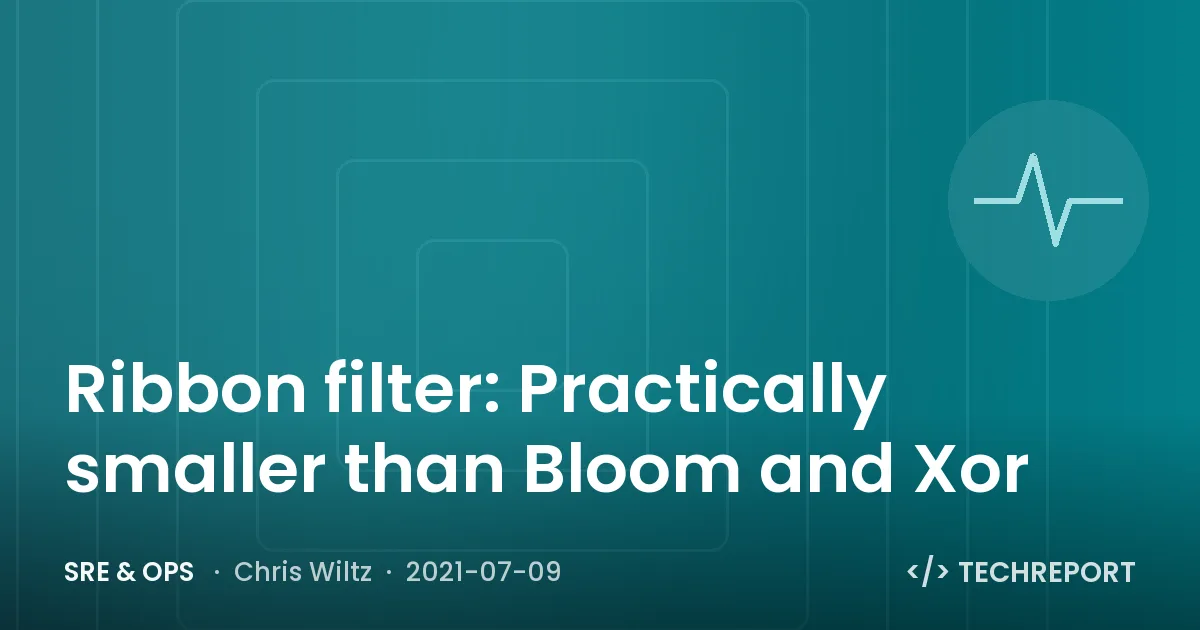 SRE & Ops — Ribbon filter: Practically smaller than Bloom and Xor