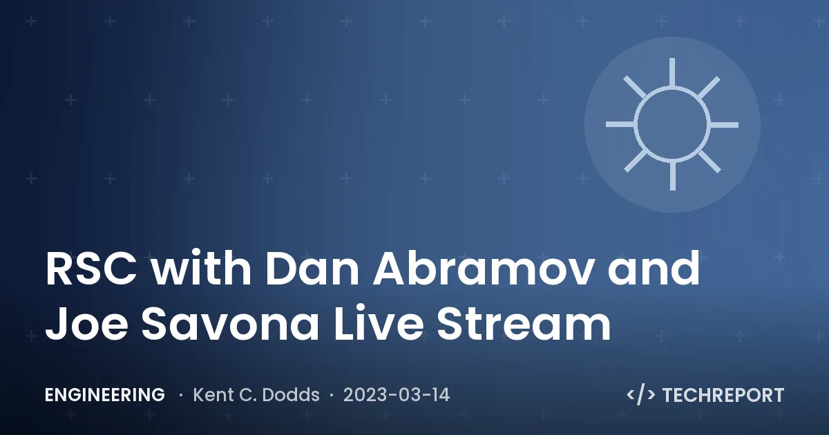 Engineering — RSC with Dan Abramov and Joe Savona Live Stream