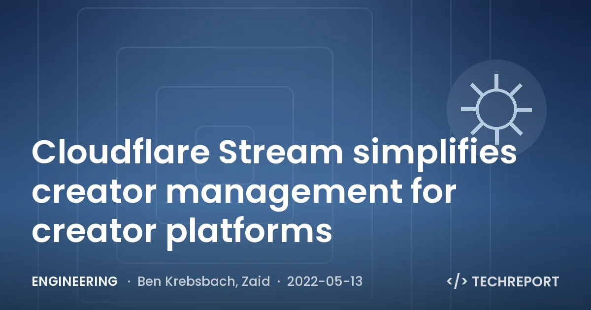 Engineering — Cloudflare Stream simplifies creator management for creator platforms