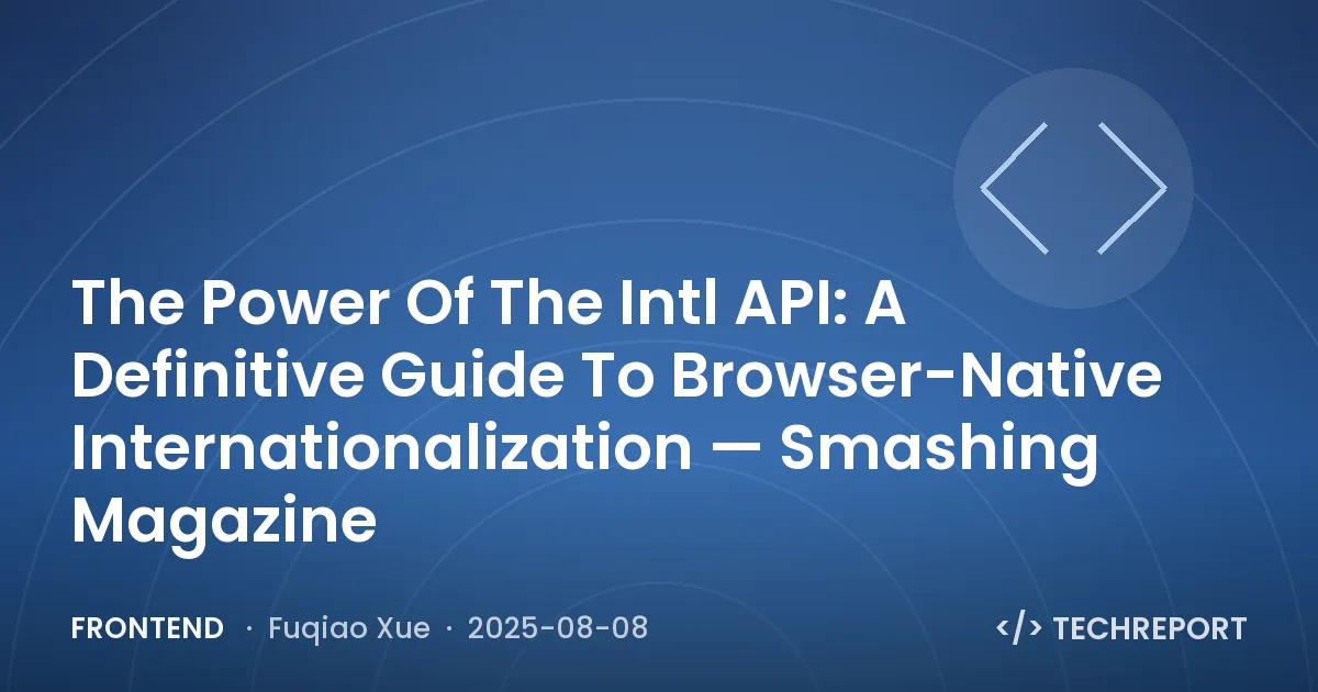 Frontend — The Power Of The Intl API: A Definitive Guide To Browser-Native Internationalization — Smashing Magazine
