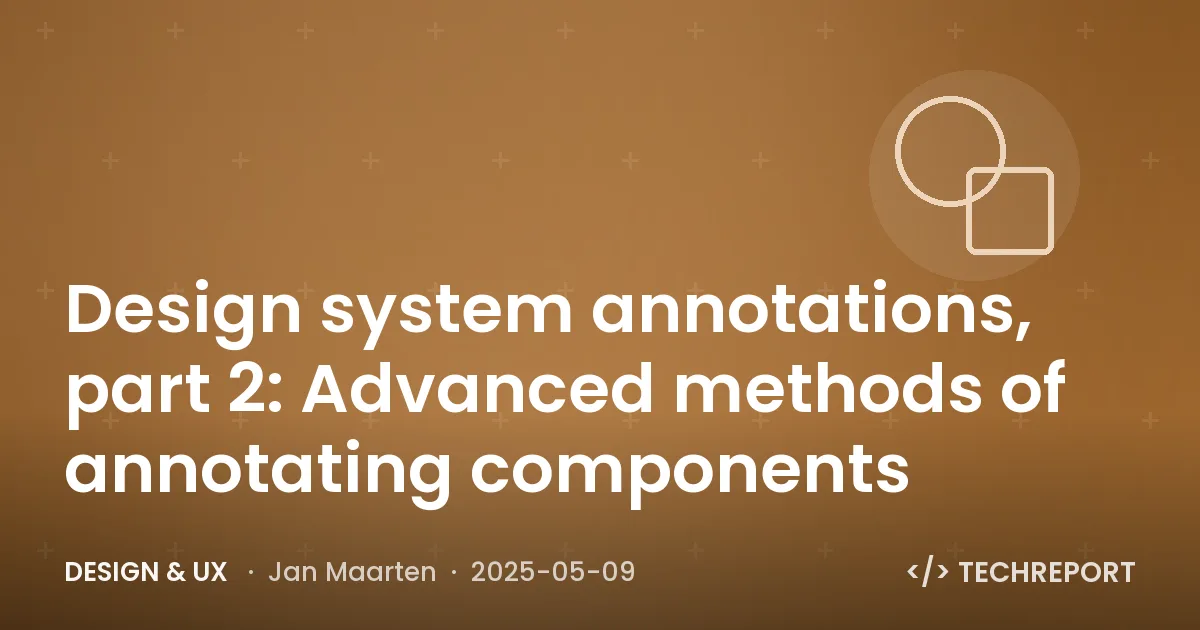 Design & UX — Design system annotations, part 2: Advanced methods of annotating components