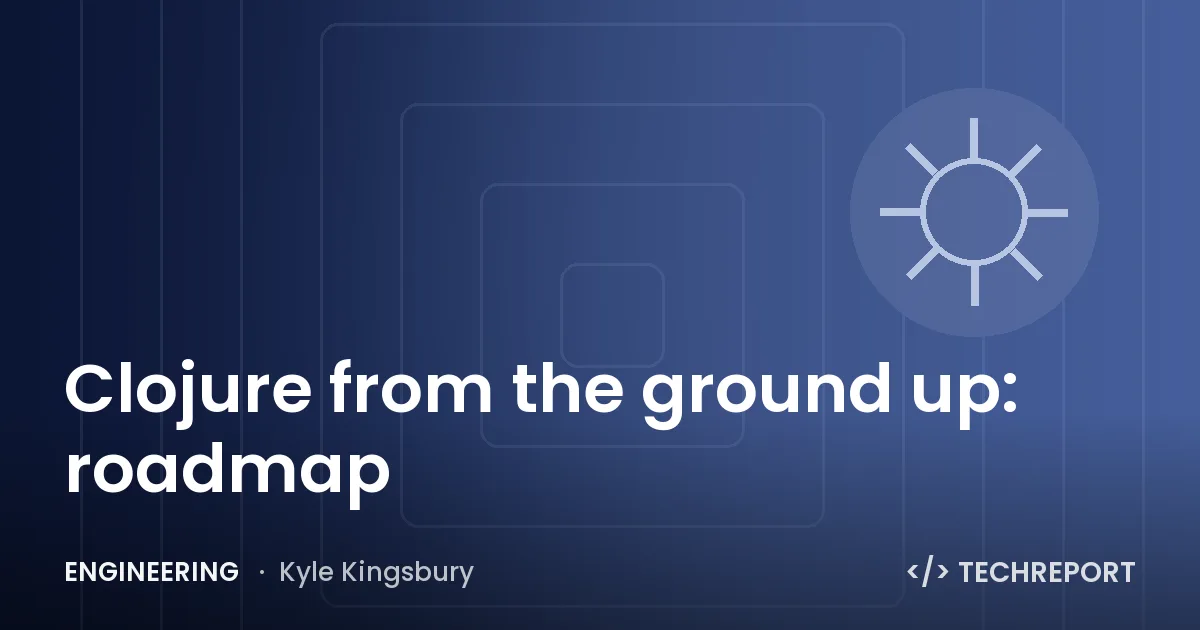 Engineering — Clojure from the ground up: roadmap