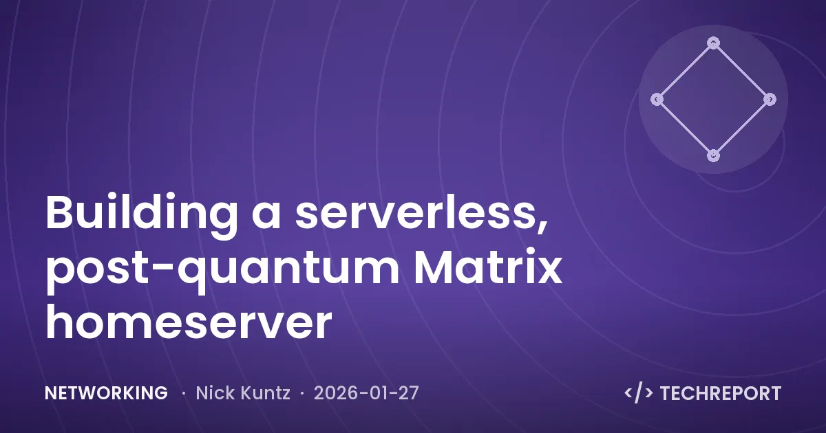 Networking — Building a serverless, post-quantum Matrix homeserver