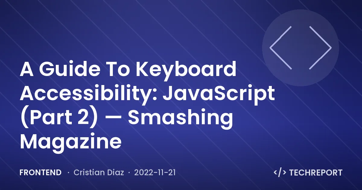 Frontend — A Guide To Keyboard Accessibility: JavaScript (Part 2) — Smashing Magazine