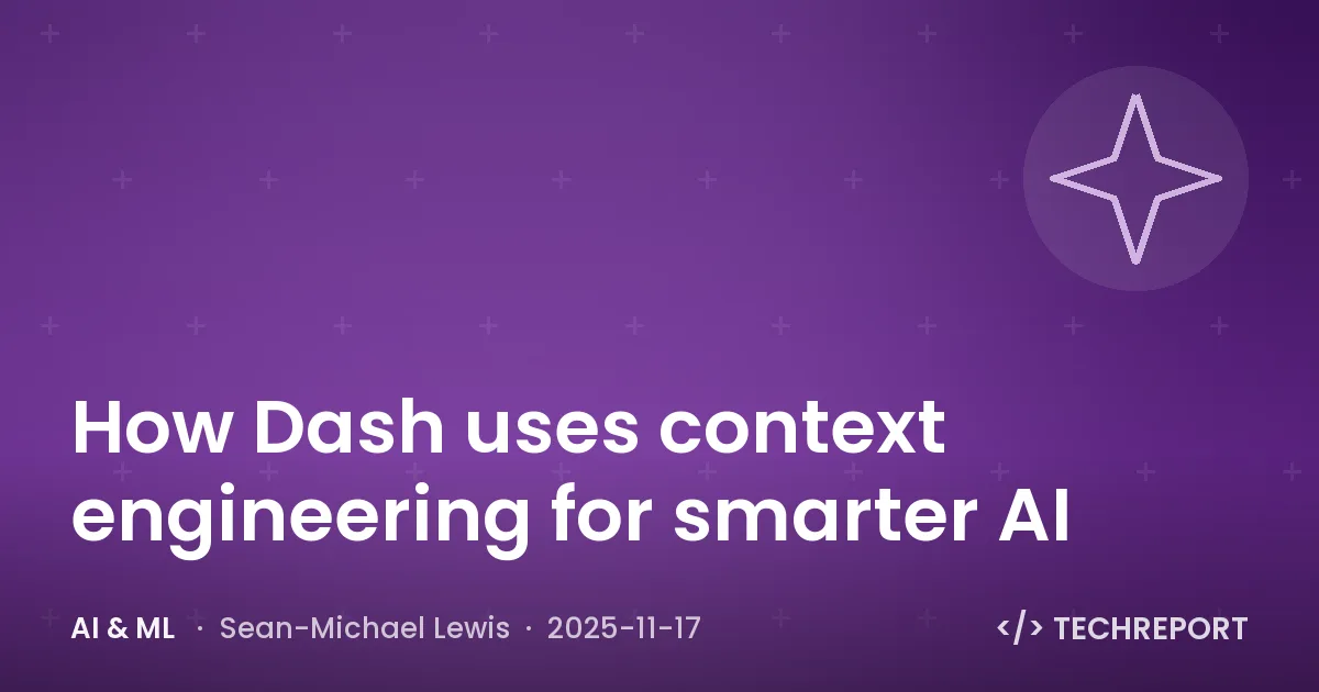 AI & ML — How Dash uses context engineering for smarter AI