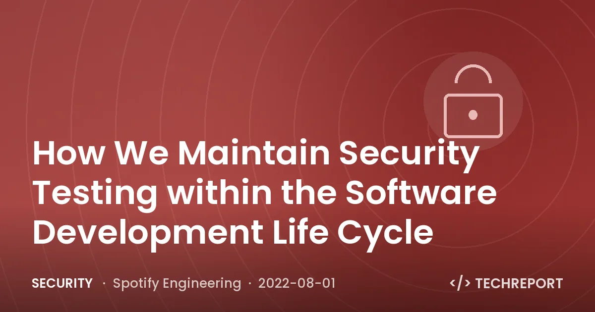 Security — How We Maintain Security Testing within the Software Development Life Cycle