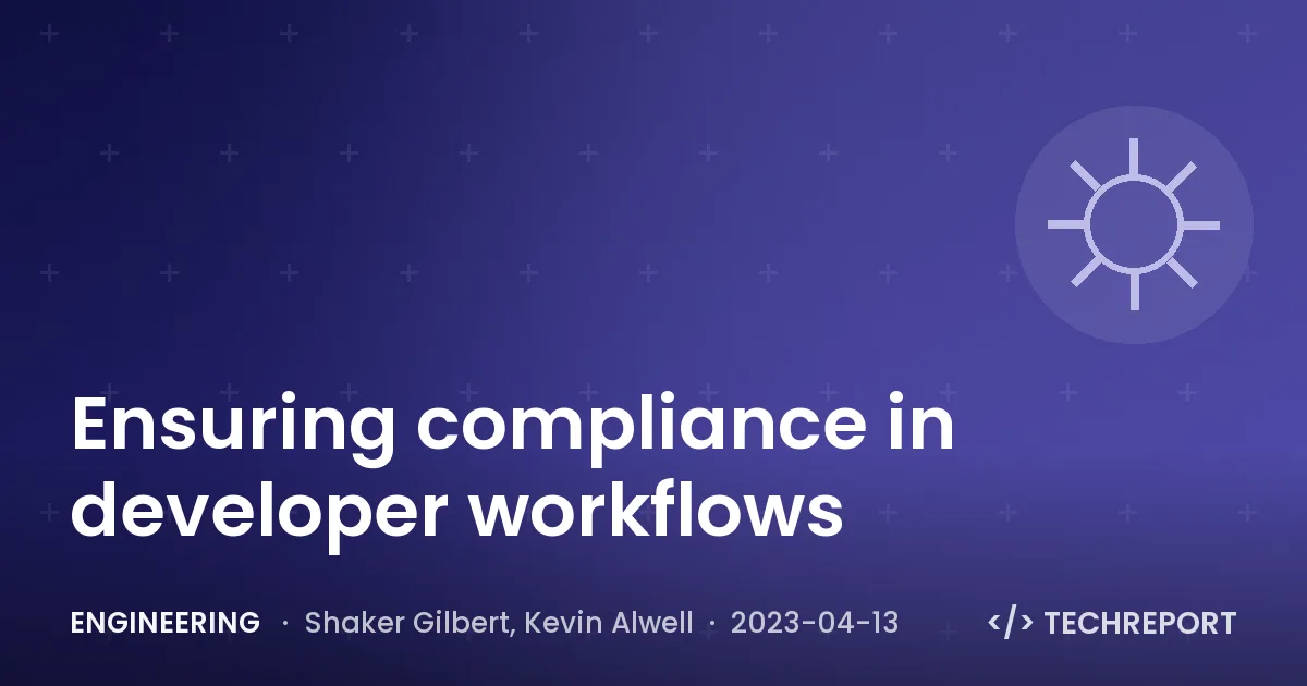 Engineering — Ensuring compliance in developer workflows