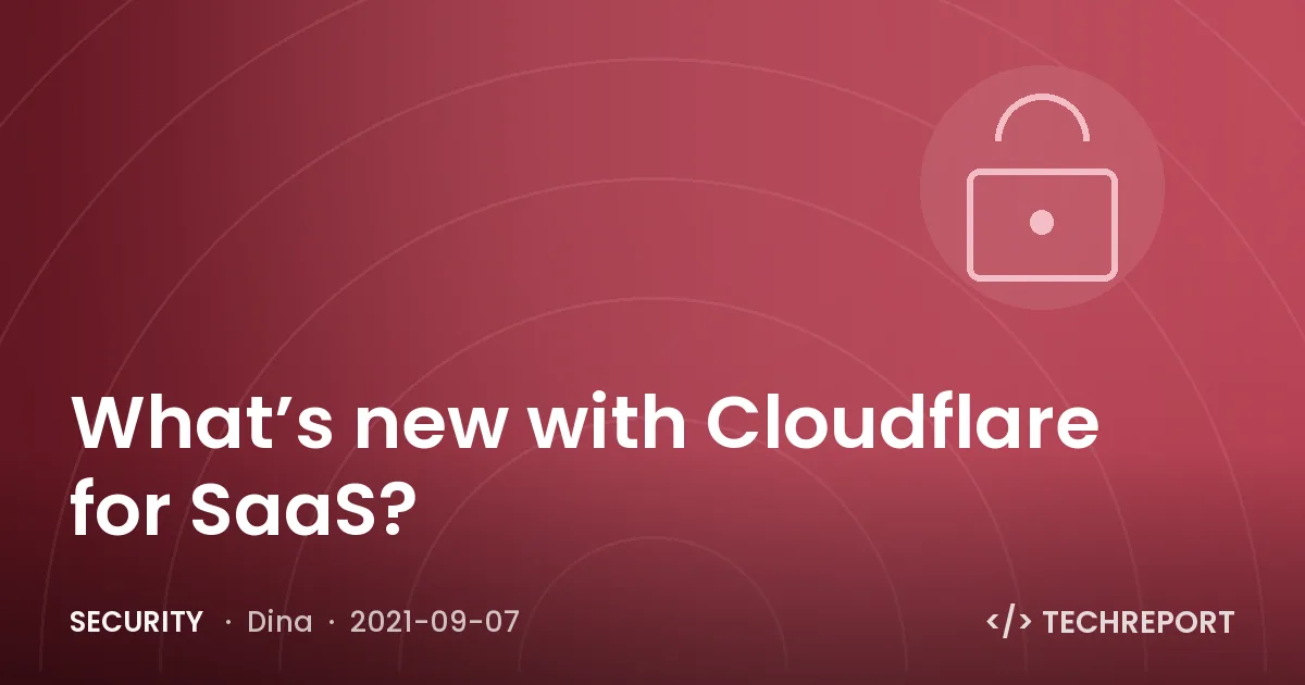 What’s new with Cloudflare for SaaS?