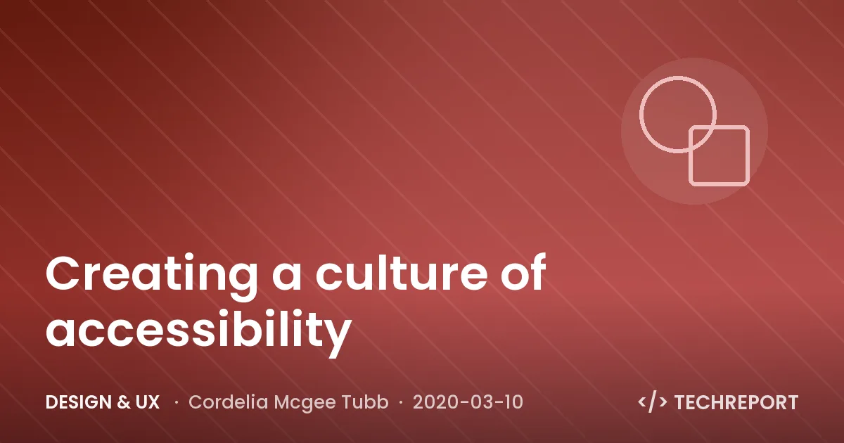 Design & UX — Creating a culture of accessibility