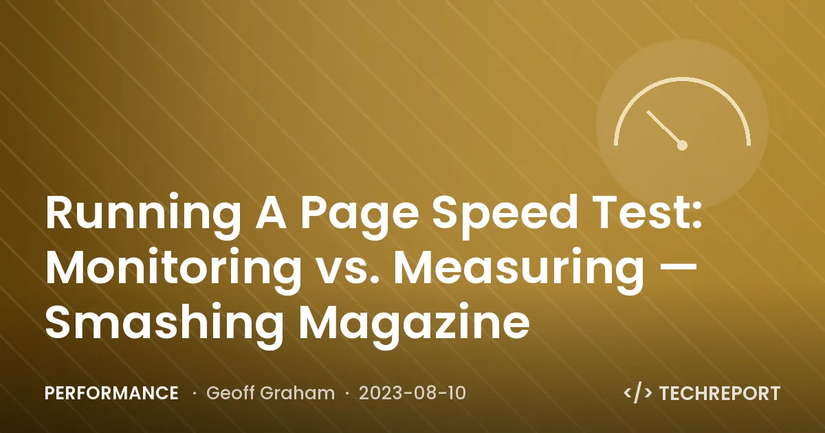 Running A Page Speed Test: Monitoring vs. Measuring — Smashing Magazine