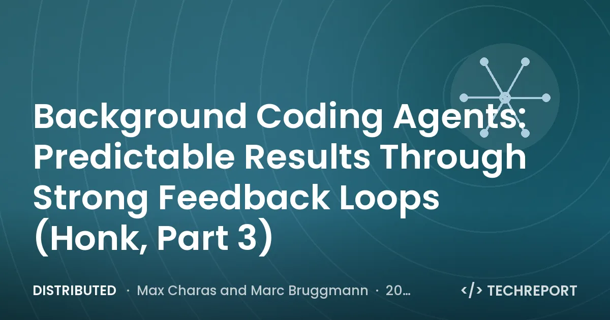 Distributed — Background Coding Agents: Predictable Results Through Strong Feedback Loops (Honk, Part 3)