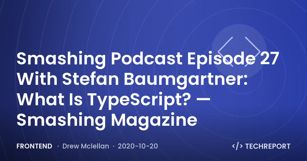Smashing Podcast Episode 27 With Stefan Baumgartner: What Is TypeScript? — Smashing Magazine