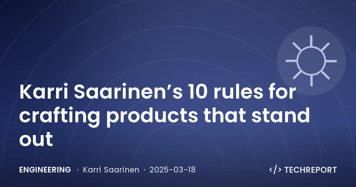 Engineering — Karri Saarinen’s 10 rules for crafting products that stand out
