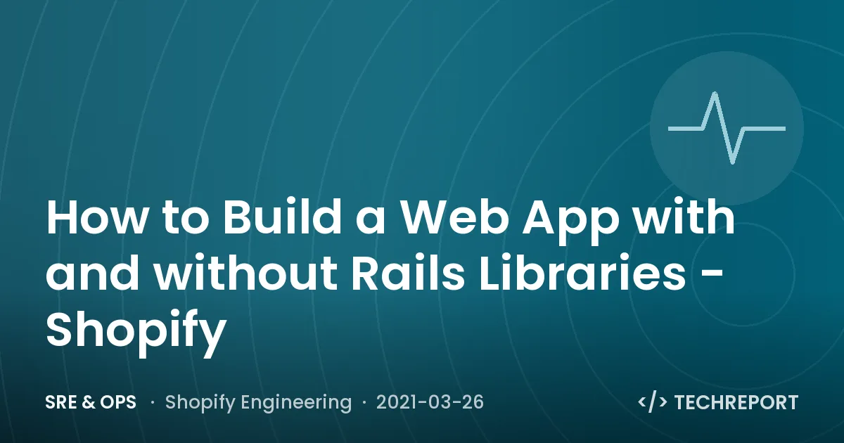 How to Build a Web App with and without Rails Libraries - Shopify