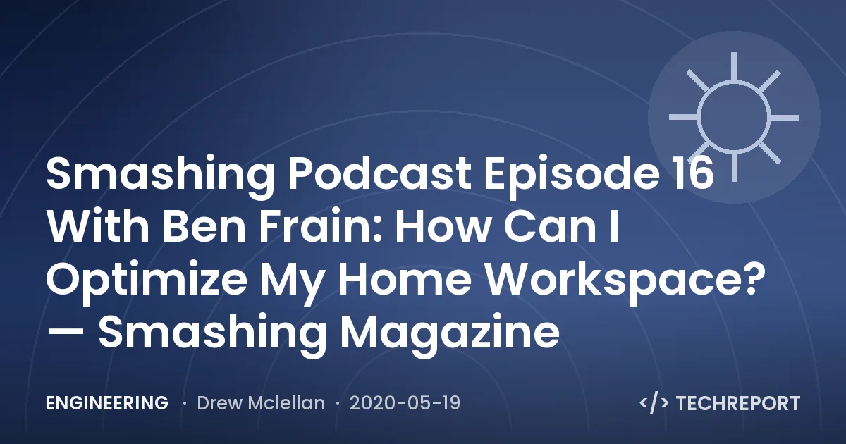Smashing Podcast Episode 16 With Ben Frain: How Can I Optimize My Home Workspace? — Smashing Magazine