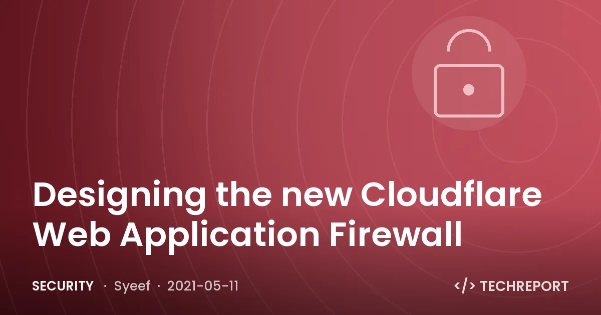 Security — Designing the new Cloudflare Web Application Firewall