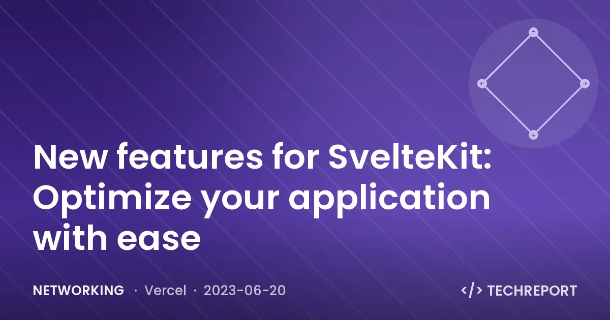 New features for SvelteKit: Optimize your application with ease