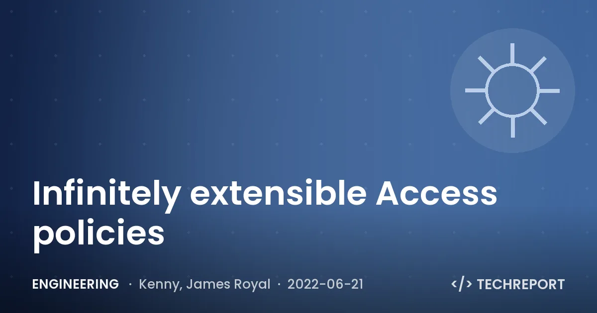Engineering — Infinitely extensible Access policies
