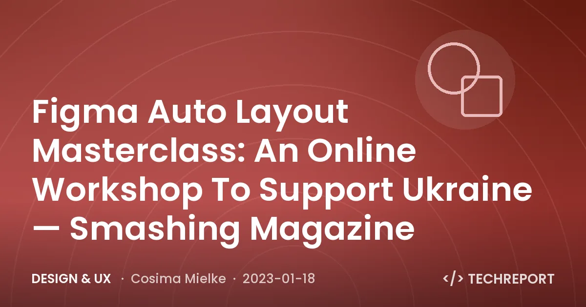 Figma Auto Layout Masterclass: An Online Workshop To Support Ukraine πΊπ¦ β Smashing Magazine