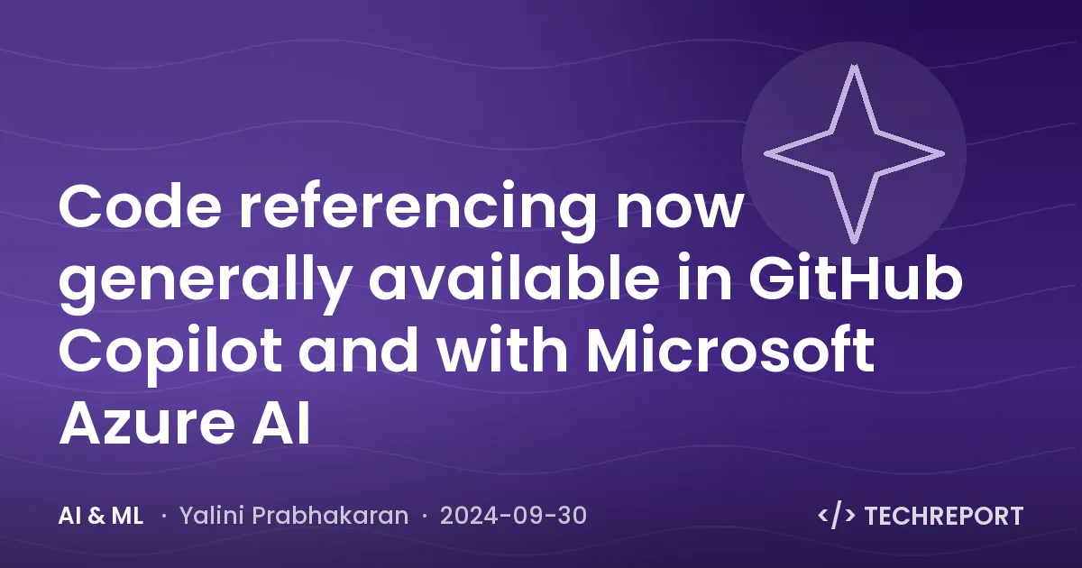 Code referencing now generally available in GitHub Copilot and with Microsoft Azure AI