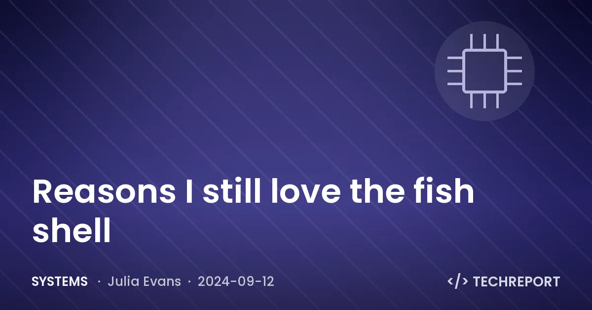 Systems — Reasons I still love the fish shell