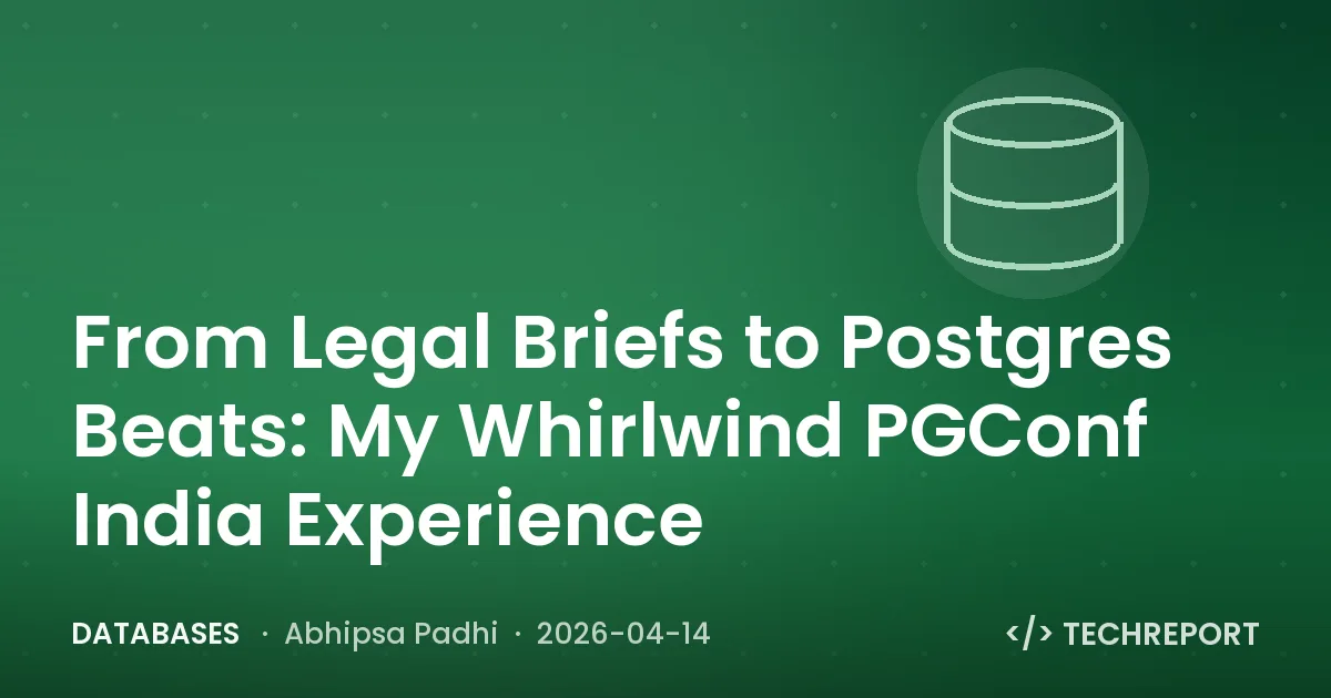 Databases — From Legal Briefs to Postgres Beats: My Whirlwind PGConf India Experience