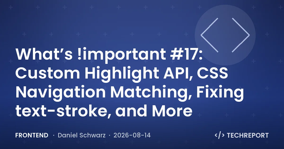 Frontend — What’s !important #17: Custom Highlight API, CSS Navigation Matching, Fixing text-stroke, and More