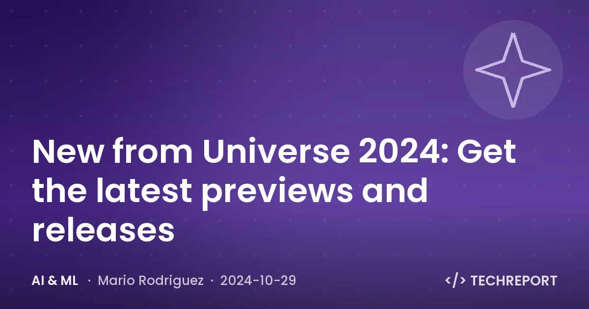 AI & ML — New from Universe 2024: Get the latest previews and releases