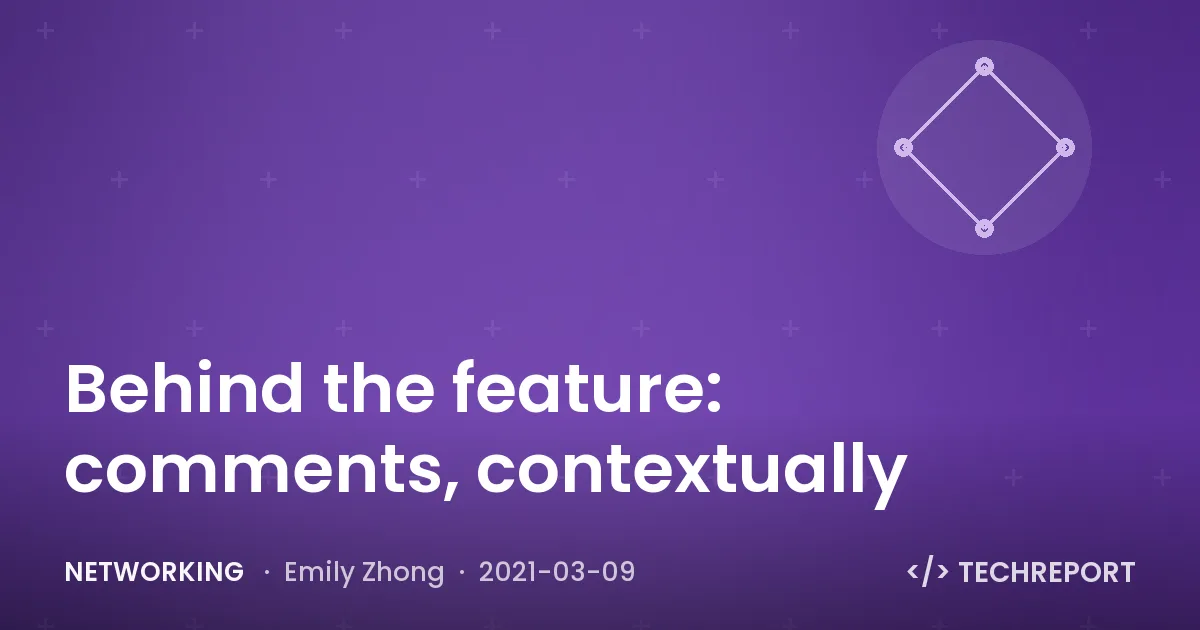 Networking — Behind the feature: comments, contextually
