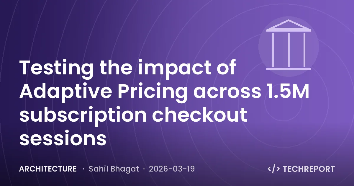Architecture — Testing the impact of Adaptive Pricing across 1.5M subscription checkout sessions