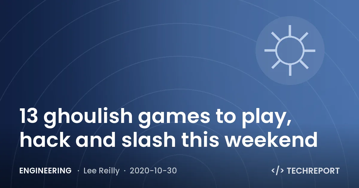 Engineering — 13 ghoulish games to play, hack and slash this weekend 👻