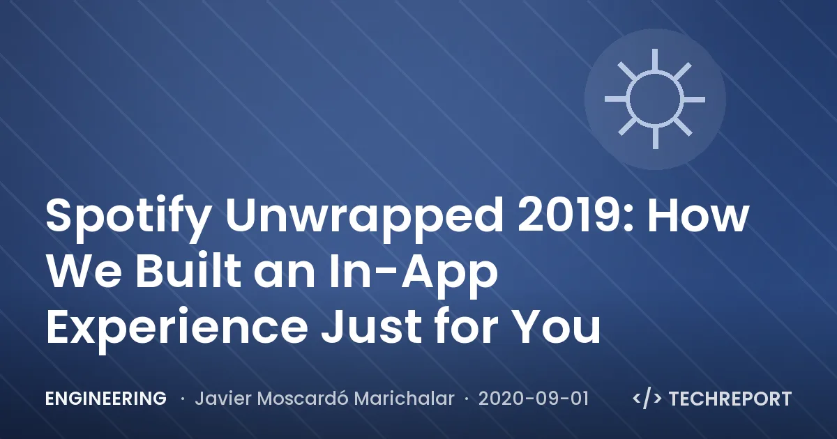 Engineering — Spotify Unwrapped 2019: How We Built an In-App Experience Just for You
