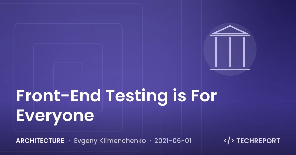 Architecture — Front-End Testing is For Everyone