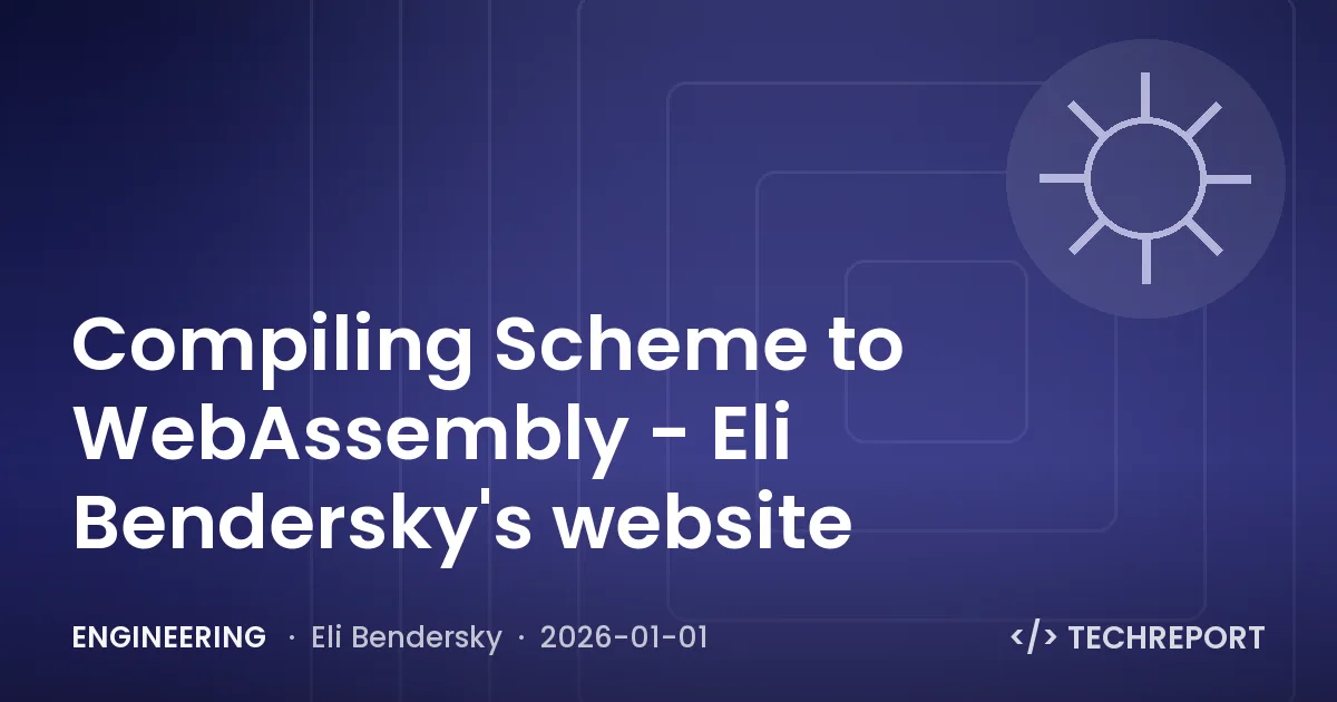 Engineering — Compiling Scheme to WebAssembly - Eli Bendersky's website