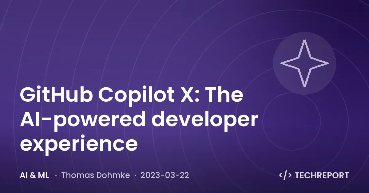 AI & ML — GitHub Copilot X: The AI-powered developer experience