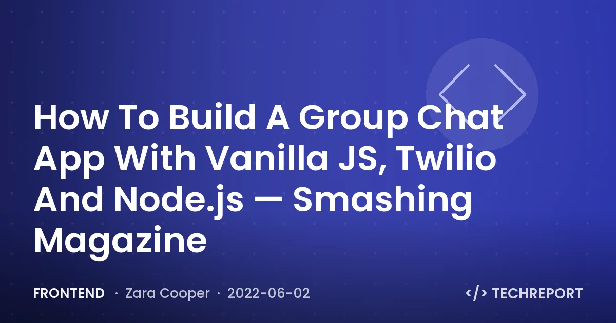 Frontend — How To Build A Group Chat App With Vanilla JS, Twilio And Node.js — Smashing Magazine