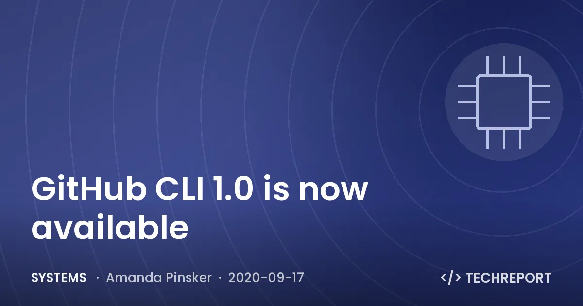 Systems — GitHub CLI 1.0 is now available