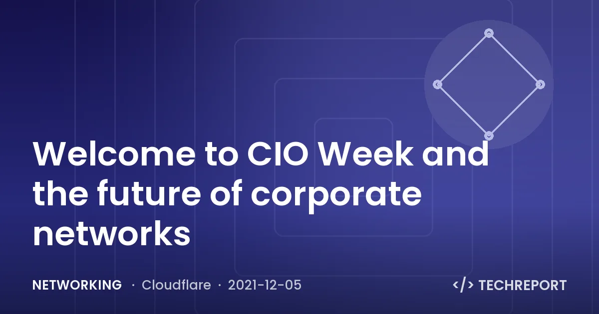 Networking — Welcome to CIO Week and the future of corporate networks