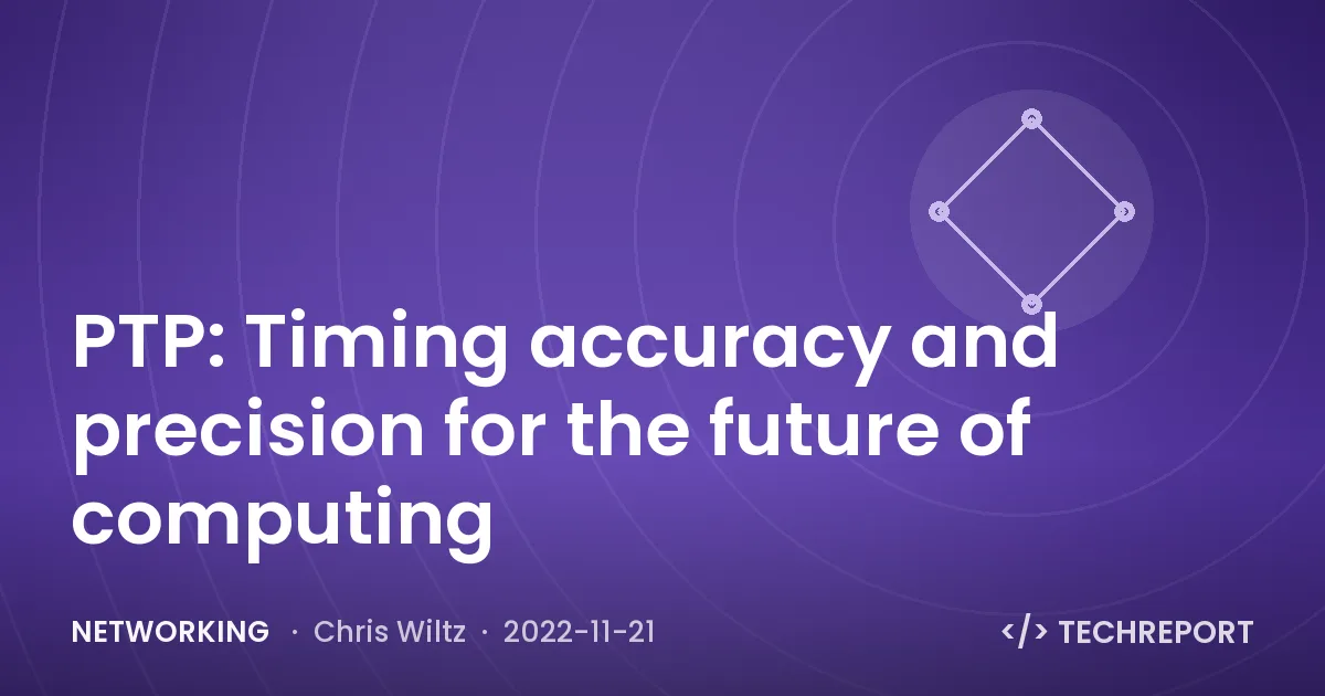 Networking — PTP: Timing accuracy and precision for the future of computing