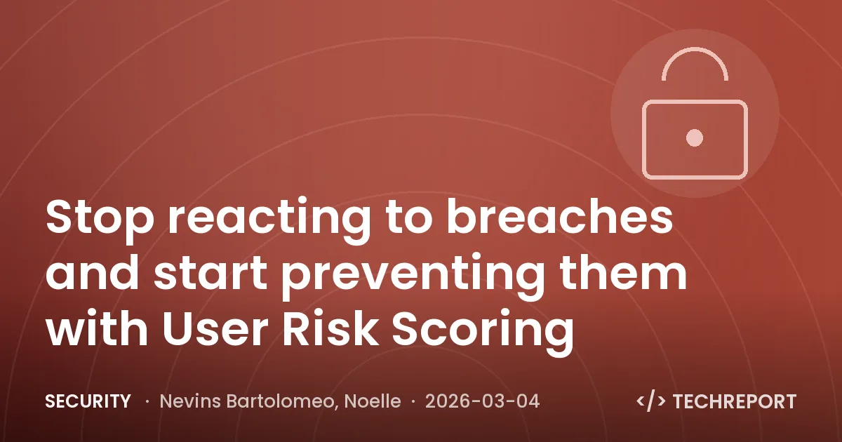 Security — Stop reacting to breaches and start preventing them with User Risk Scoring