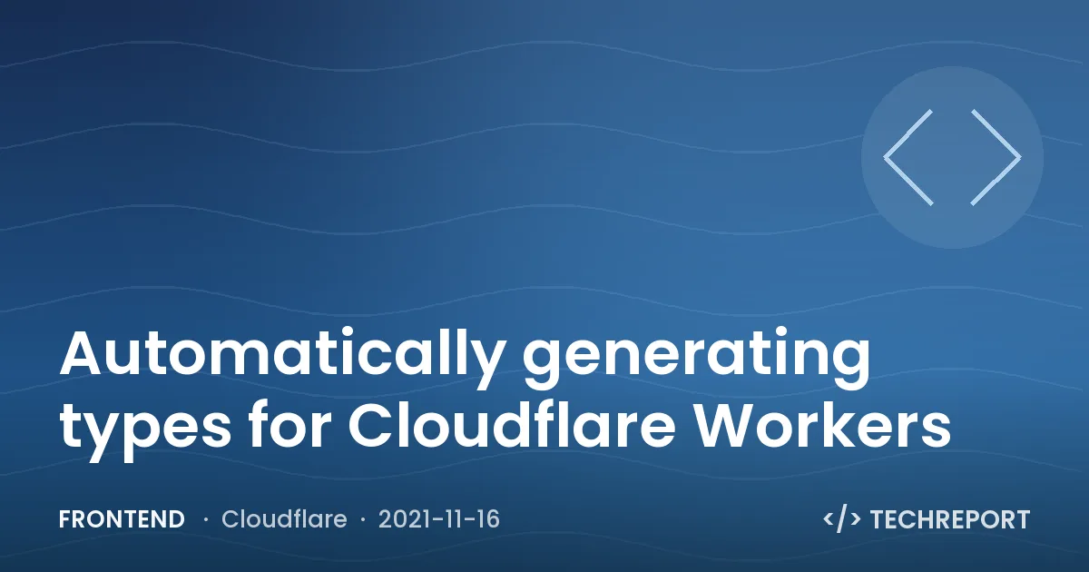 Automatically generating types for Cloudflare Workers