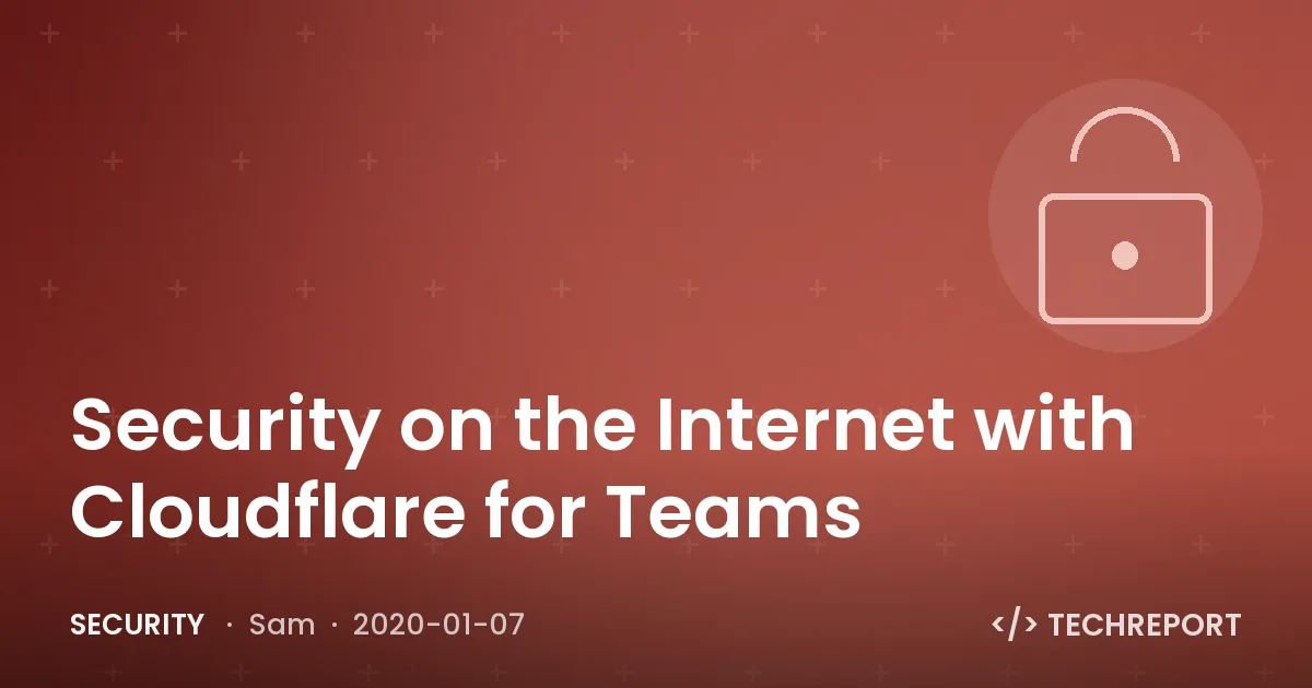 Security — Security on the Internet with Cloudflare for Teams