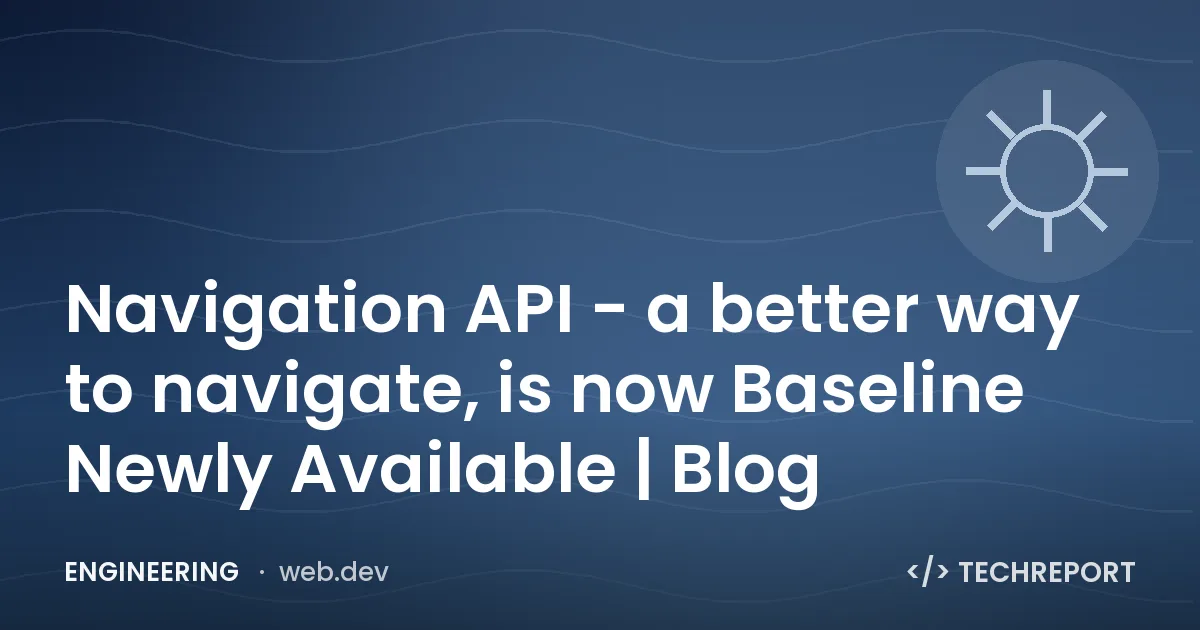 Navigation API - a better way to navigate, is now Baseline Newly Available | Blog