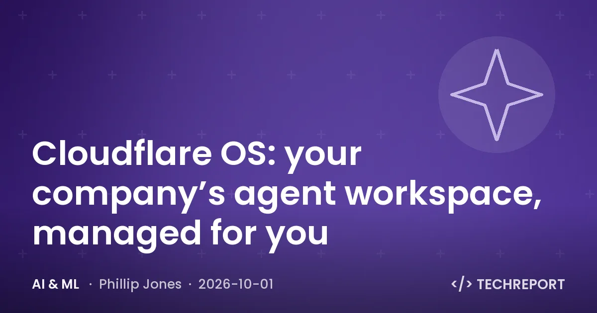 AI & ML — Cloudflare OS: your company’s agent workspace, managed for you