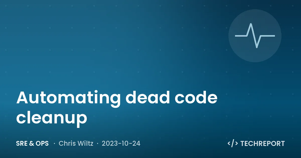 Automating dead code cleanup